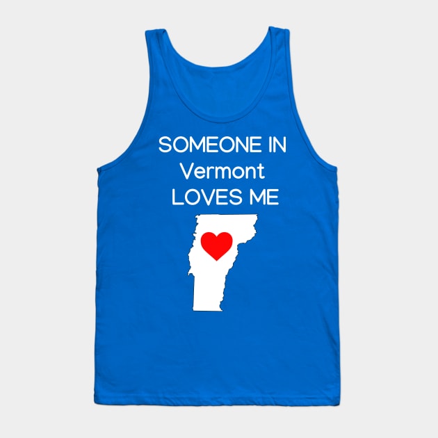 Someone in Vermont Loves Me Tank Top by HerbalBlue